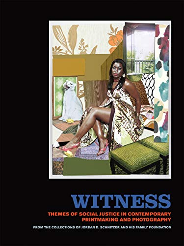 Witness: Themes of Social Justice in Contemporary Printmaking and Photography: From the Collections of Jordan D. Schnitzer and His Family Foundation (Hardcover)
