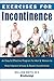 Exercises for Incontinence:...