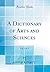 A Dictionary of Arts and Sciences, Volume 2 of 3