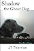 Shadow the Ghost Dog (Shadow the Black Lab Tales)