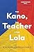 The Kano, the Teacher & the Lola by Christopher Holl