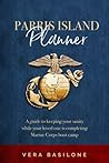 Parris Island Planner: A Guide to Keeping your Sanity While Your Loved One is Completing Marine Corps Boot Camp Parris Island Planner: A Guide to Keeping your Sanity While Your Loved One is Completing Marine Corps Boot Camp