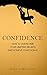 Confidence: How to Overcome Your Limiting Beliefs and Achieve Your Goals