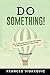 Do SOMETHING!: The No-BS Gu...