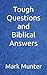 Tough Questions and Biblical Answers