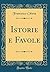Istorie E Favole (Classic Reprint) by Francesco Chiesa