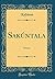 Sakúntala: Drama (Classic Reprint) (Spanish Edition)