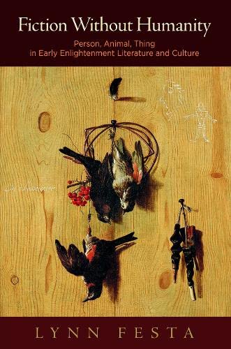 Fiction Without Humanity: Person, Animal, Thing in Early Enlightenment Literature and Culture (ebook)