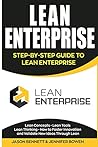 Lean Enterprise: Step-by-Step Guide to Lean Enterprise (Lean Concepts, Lean Tools, Lean Thinking, and How to Foster Innovation and Validate New Ideas Through Lean)