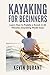 Kayaking for beginners: learn how to paddle a kayak in 60 minutes-kayaking made easy