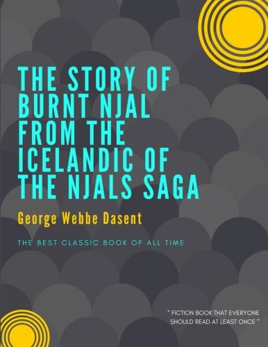 The Story of Burnt Njal From the Icelandic of the Njals Saga