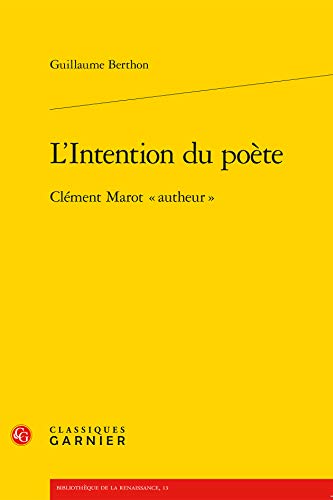 L'intention Du Poete: Clement Marot Autheur (Bibliotheque De La Renaissance) (French Edition)