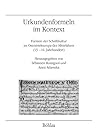 Urkundenformeln Im Kontext: Formen Der Schriftkultur Im Ostmitteleuropa Des Mittelalters 13.-14. Jahrhundert (Veroffentlichungen Des Instituts Fur ... Geschichtsforschung, 65) (German Edition)