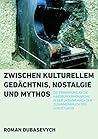 Zwischen Kulturellem Gedachtnis, Nostalgie Und Mythos: Die Erinnerung an Die Habsburgermonarchie in Der Ukraine Nach Dem Zusammenbruch Der Sowjetunion (German Edition)