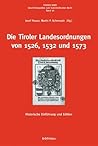 Die Tiroler Landesordnungen Von 1526, 1532 Und 1573: Historische Einfuhrung Und Edition (Fontes Rerum Austriacarum. Osterreichische Geschichtsquellen. 3. Abteilung: Fontes Iuris, 26) (German Edition)
