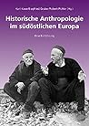 Historische Anthropologie Im Sudostlichen Europa: Eine Einfuhrung (German Edition)