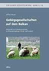 Gebirgsgesellschaften Auf Dem Balkan: Wirtschaft Und Familienstrukturen Im Rhodopengebirge (19./20. Jahrhundert) (Zur Kunde Sudosteuropas) (German Edition)