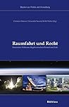 Raumfahrt Und Recht: Faszination Weltraum. Regeln Zwischen Himmel Und Erde (Studien Zu Politik Und Verwaltung, 89) (German Edition)