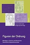 Figuren Der Ordnung: Beitrage Zu Theorie Und Geschichte Literarischer Dispositionsmuster. Festschrift Fur Ulrich Ernst (German Edition)