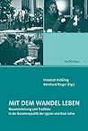 Mit Dem Wandel Leben: Neuorientierung Und Tradition in Der Bundesrepublik Der 1950er Und 60er Jahre (German Edition)