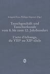 Tauschgeschaft Und Tauschurkunde Vom 8. Bis Zum 12. Jahrhundert / Lacte Dechange, Du Viiie Au Xiie Siecle (Beihefte Zum Archiv Fur Diplomatik, ... Siegel Und Wappenkunde, 13) (German Edition)