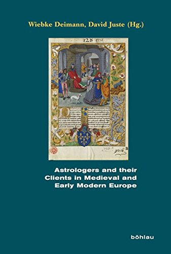 Astrologers and Their Clients in Medieval and Early Modern Europe (Beihefte Zum Archiv Fur Kulturgeschichte, 73)