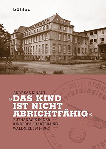 Das Kind Ist Nicht Abrichtfahig: Euthanasie in Der Kinderfachabteilung Waldniel 1941-1943 (Rheinprovinz, 18) (German Edition)