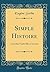 Simple Histoire: Comédie-Vaudeville En Un Acte (Classic Reprint) (French Edition)