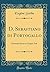 D. Sebastiano Di Portogallo: Dramma Serio in Cinque Atti (Classic Reprint) (Italian Edition)
