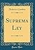 Suprema Ley (Classic Reprint) (Spanish Edition)
