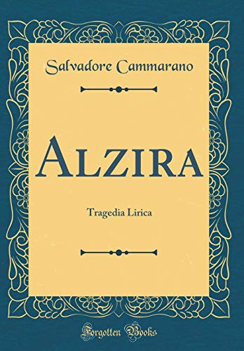 Alzira: Tragedia Lirica (Classic Reprint) (Italian Edition)