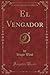 El Vengador (Classic Reprint)