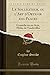 Le Solliciteur, ou l'Art d'Obtenir des Places: Comédie en un Acte, Mêlée de Vaudevilles (Classic Reprint) (French Edition)