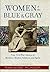 Women of the Blue and Gray: True Civil War Stories of Mothers, Medics, Soldiers, and Spies (Thorndike Press Large Print Popular and Narrative Nonfiction)