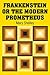 Frankenstein or the Modern Prometheus