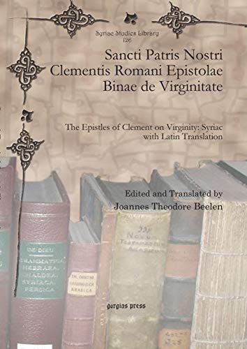 Sancti Patris Nostri Clementis Romani Epistolae Binae De Virginitate: The Epistles of Clement on Virginity (Syriac Studies Library) (Latin and Syriac Edition)