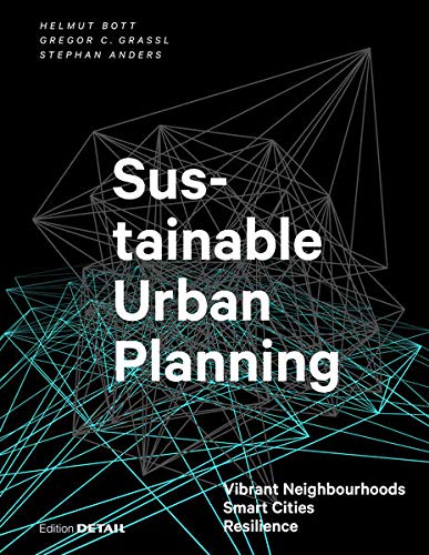 Sustainable Urban Planning: Vibrant Neighbourhoods – Smart Cities – Resilience (DETAIL Special)