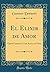 El Elixir de Amor: Ópera Cómica en Tres Actos, en Verso (Classic Reprint) (Spanish Edition)