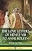 The Love Letters of Henry VIII to Anne Boleyn With Notes by Henry VIII