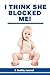 I Think She Blocked Me! by Donald Gorbach I Think She Blocked Me! by Donald Gorbach