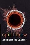 Spirit Brew: A Man's Search for Love, Peace and Purpose through Ayahuasca