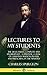 Lectures to My Students: The 28 Lectures, Complete and Unabridged, A Spiritual Classic of Christian Wisdom, Prayer and Preaching in the Ministry (Hardcover)
