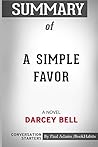 Summary of A Simple Favor: A Novel by Darcey Bell: Conversation Starters Summary of A Simple Favor: A Novel by Darcey Bell: Conversation Starters