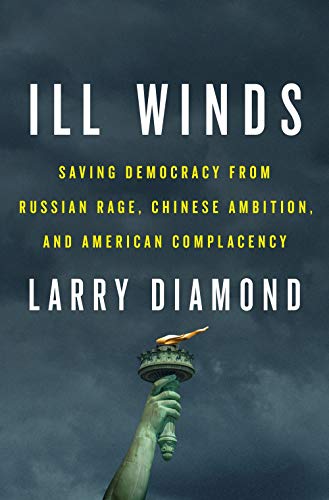 Ill Winds: Saving Democracy from Russian Rage, Chinese Ambition, and American Complacency (Hardcover)