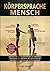 Körpersprache Mensch: Menschen lesen wie ein Geheimagent und nonverbale Kommunikation verstehen, um Lügen im Alltag und Beruf zu erkennen und zu durchschauen (German Edition)