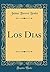 Los Dias (Classic Reprint)