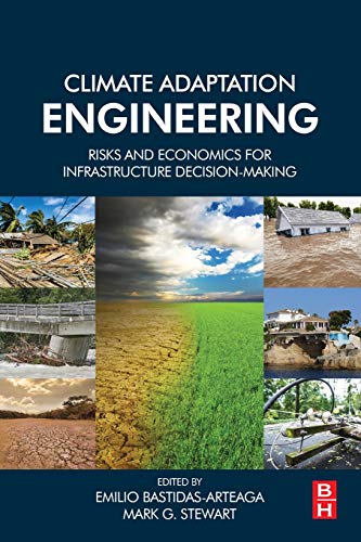 Climate Adaptation Engineering: Risks and Economics for Infrastructure Decision-Making (Paperback)