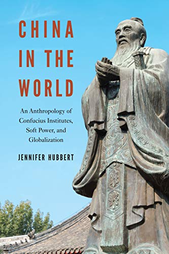 China in the World: An Anthropology of Confucius Institutes, Soft Power, and Globalization (Hardcover)