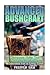 Advanced Bushcraft: Wilderness Skills You Need to Live in the Wilderness for a Long Time: (Bushcraft Guide, Wilderness Survival, Prepping)