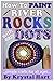 How To Paint River Rocks With Easy Dots: Simple Crafts For All Ages